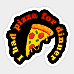 I had pizza for dinner Sticker